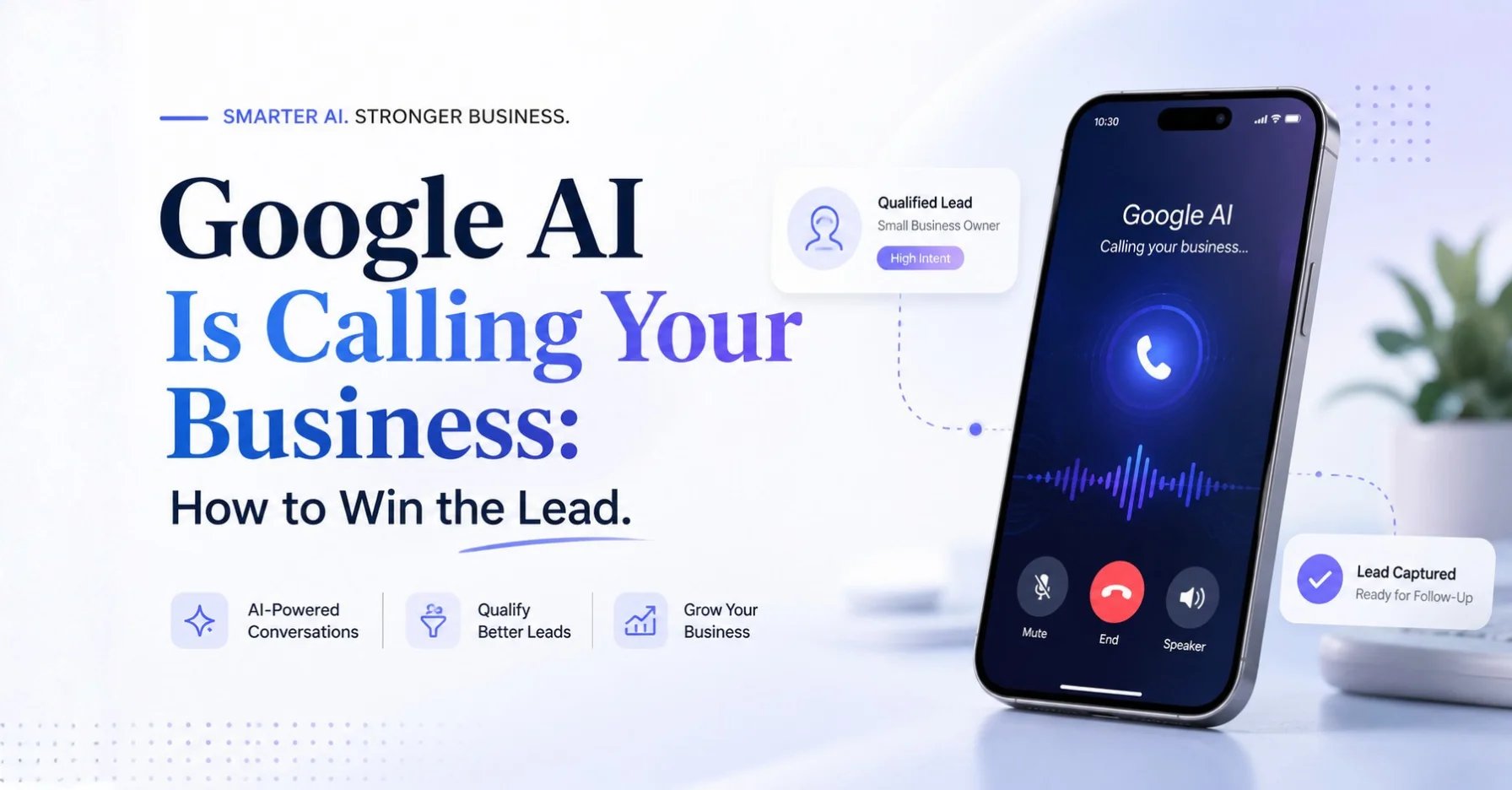Google AI Is Calling Your Business: How to Win the Lead