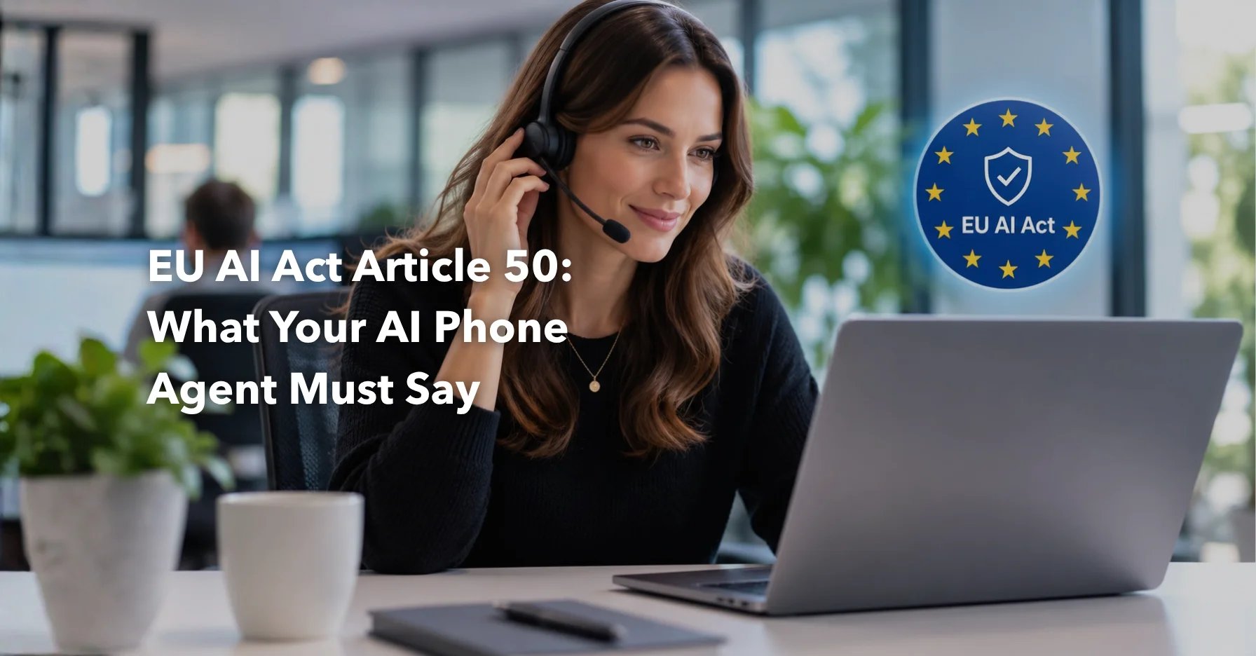 EU AI Act Artikel 50: Wat je AI-telefoonagent moet zeggen